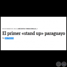 EL PRIMER STAND UP PARAGUAYO - Ancdotas fundacionales, I - Por JUAN PASTORIZA CENTURIN - Domingo, 08 de Marzo de 2015